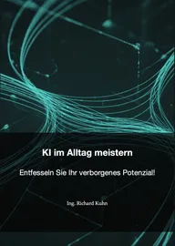 KI im Alltag meistern (Ebook, PDF) - Dieses Ebook bietet praxisnahe Anleitungen zur Integration von Künstlicher Intel
